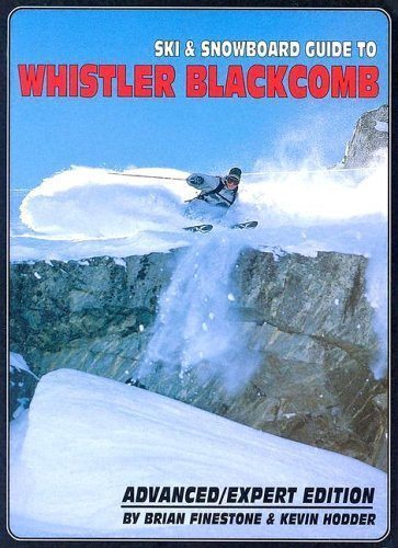 Ski and Snowboard Guide to Whistler Blackcomb by Brian Finestone and Kevin Hodder